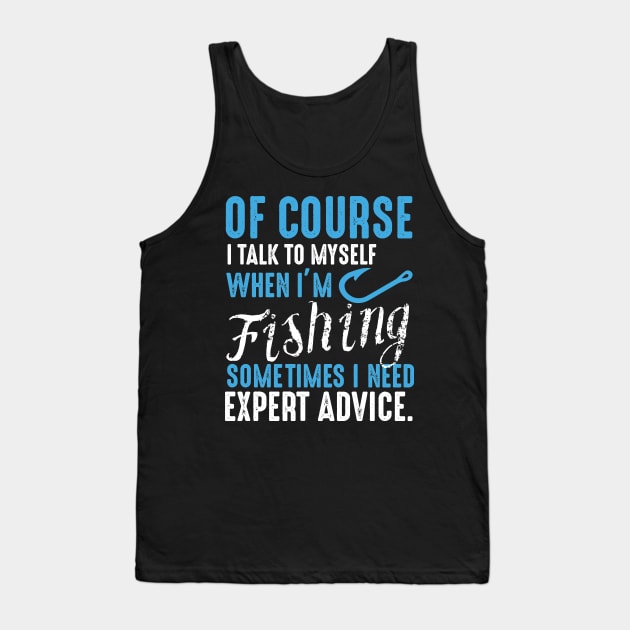 Of Course I Talk to Myself when I'm Fishing , Gift for Fisherman, Fishing Dad, Fishing, Fish Dad, Fishing Gifts for Men, Dad Tank Top by CoApparel